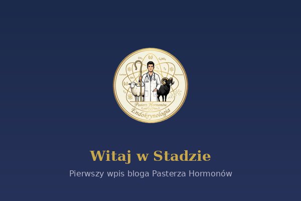 Witaj w Stadzie — pierwszy wpis bloga Pasterza Hormonów
